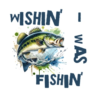 Wishin' I was Fishin' T-Shirt