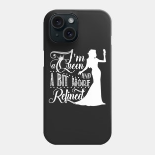 I'm a queen and a bit more refined Phone Case