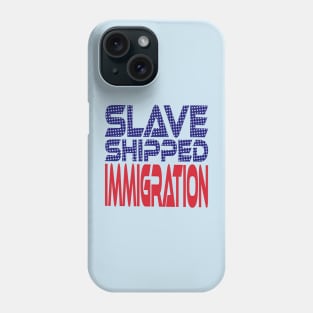 #OurPatriotism: Slave Shipped Immigration by Devin Phone Case