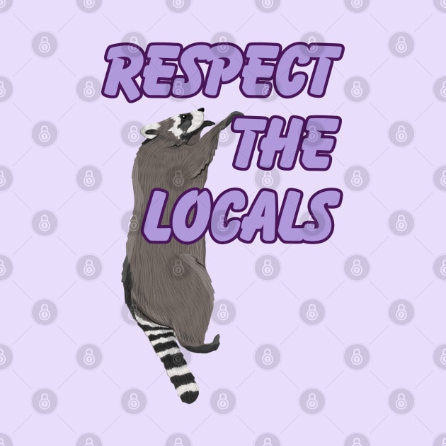 Respect the Locals Raccoon by Caring is Cool