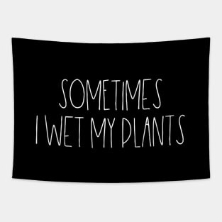 Sometimes I wet my plants Tapestry