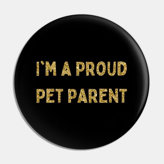I'm a Proud Pet Parent, Love Your Pet Day Pin by DivShot 
