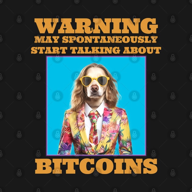 Bitcoins Warning May Spontaneously Start Talking About Bitcoins by Funny Stuff Club