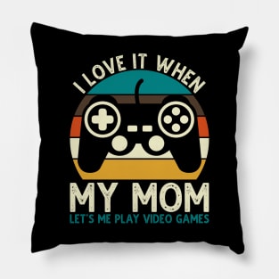 I Love It When My Mom Let's Me Play Video Games Pillow