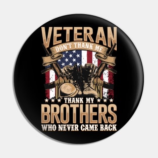 Veteran dont thank me thank my Brothers Pin