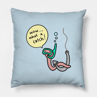 Worm Pick Up Line - What a Catch! Pillow