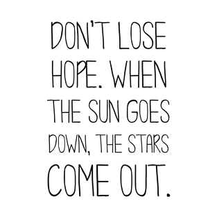 Don't Lose Hope. When the Sun Goes Down, The Stars Come Out T-Shirt