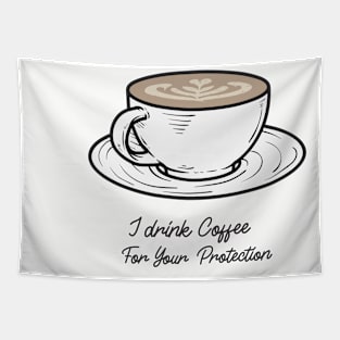 I drink coffee for your protection Tapestry