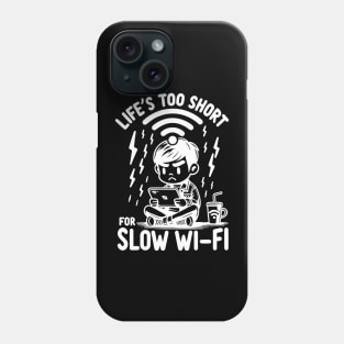 Life's Too Short For Slow WI-FI Phone Case