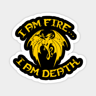 I AM FIRE... I AM DEATH Magnet