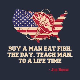 Joe biden buy a man eat fish Fishing humor T-Shirt