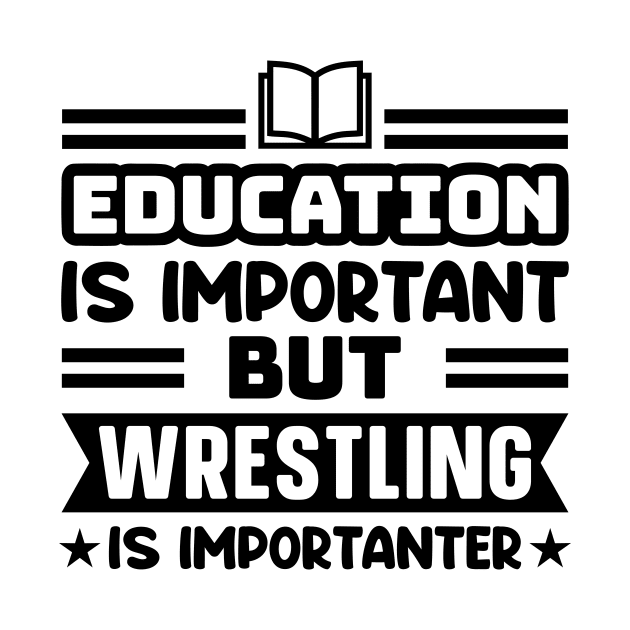 Education is important, but wrestling is importanter by colorsplash