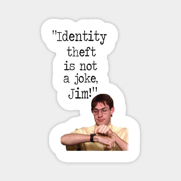 Identity theft is not a joke JIM! Magnet by WooleOwl