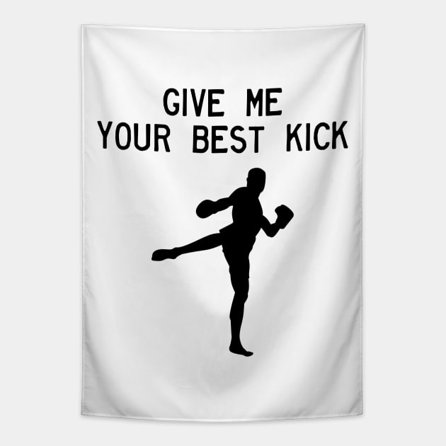 Man Kickboxer Man Muay Thai - Give Me Your Best Kick Tapestry by coloringiship