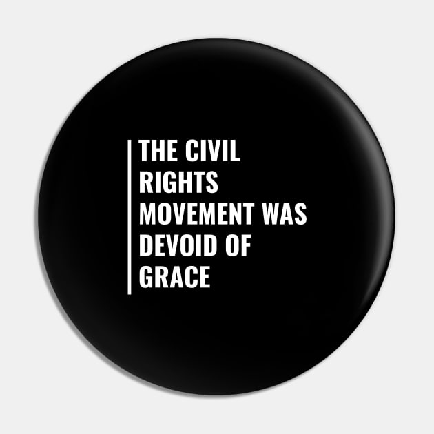 Civil Rights Movement Was Devoid of Grace Pin by kamodan