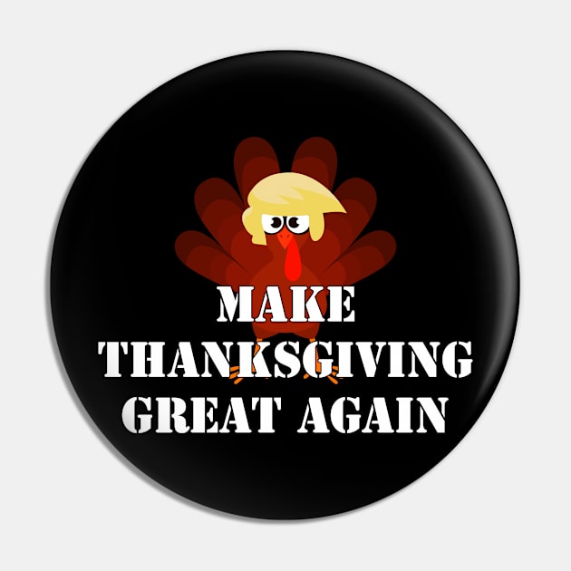 MAKE THANKSGIVING GREAT AGAIN Trump Turkey Funny Gift Pin by Flipodesigner