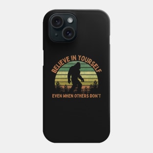Bigfoot, Believe in Yourself Even When Others Don't - RETRO Phone Case