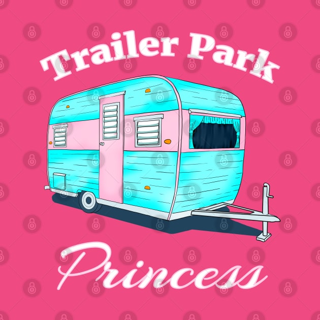 Trailer Park Princess by macdonaldcreativestudios