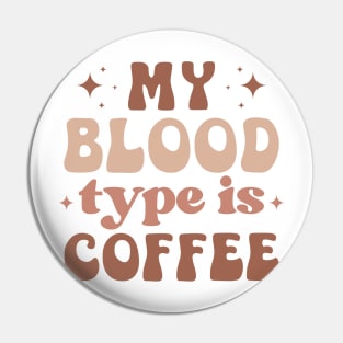 MY BLOOD TYPE IS COFFEE Funny Coffee Quote Hilarious Sayings Humor Gift Pin