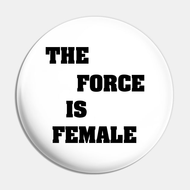 THE FORCE IS FEMALE Pin by Ratherkool