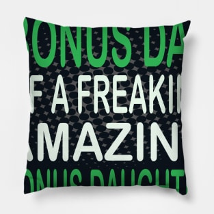 i'm  a proud bonus dad of a freaking amazing bonus daughter-bonus dad gift Pillow