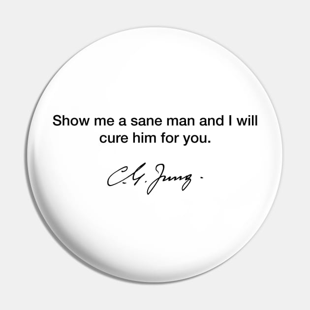 Show me a sane man and I will cure him - Carl Jung Pin by Modestquotes