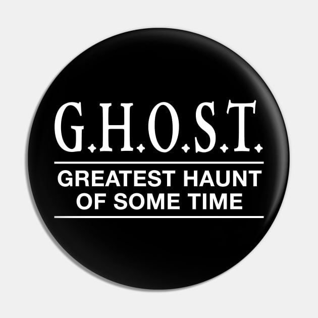 GHOST - Greatest Haunt of Some Time Pin by Shirt for Brains