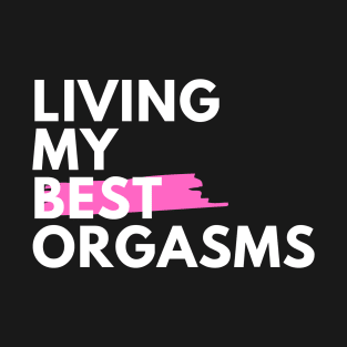 Living My Best Orgasm T-Shirt