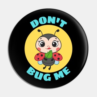 Don't Bug Me | Bug Pun Pin