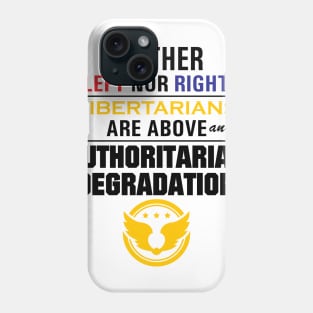 Libertarianism Above Any Degradation Phone Case