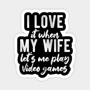 I Love When My Wife Let's Me Play Video Games Magnet