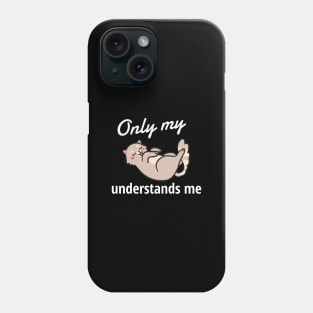 Only My Cat Understands Me Phone Case