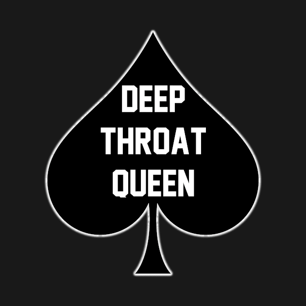 Deep Throat Queen - Queen Of Spades by CoolApparelShop