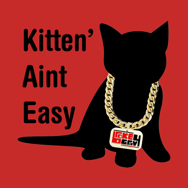 Kitten Aint Easy by Broke Gravy Swag