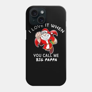 I love it when you call me big papa funny gift Phone Case