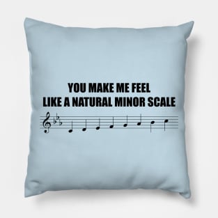 You make me feel like a natural minor scale Pillow