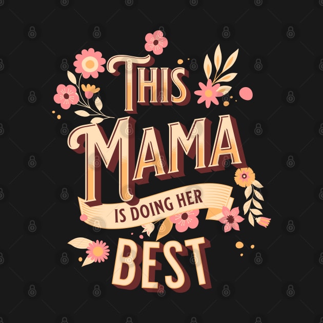 This mama is doing her best Mother's Day Mama by Mastilo Designs