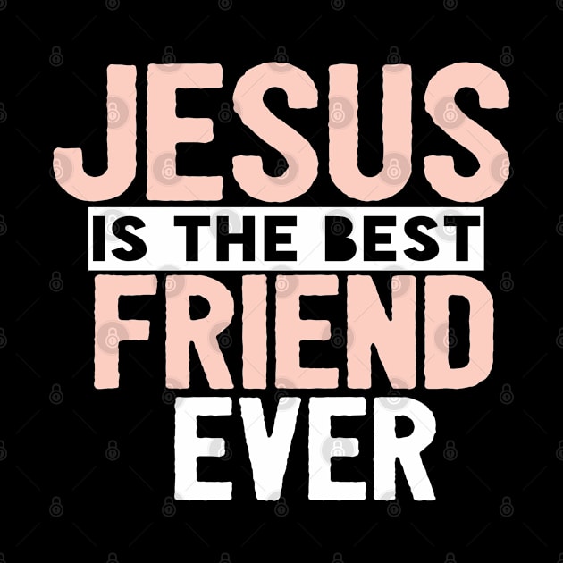 JESUS IS THE BEST FRIEND EVER SHIRT- FUNNY CHRISTIAN by Happy - Design