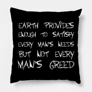 Earth Provides Enough To Satisfy Every Man's Needs, But Not Every Man's Greed white Pillow