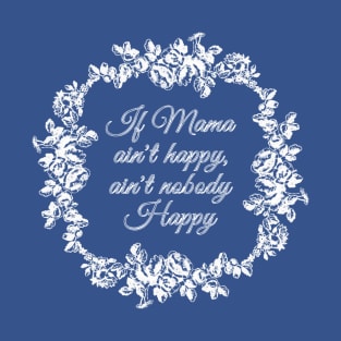 If Mama Ain't Happy (blue) T-Shirt