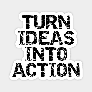 Turn Ideas Into Action Magnet