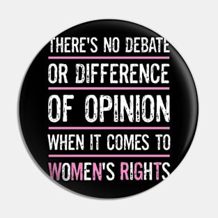 Protect Women's Rights No Debate Or Difference Of Opinion Women's Rights Pin