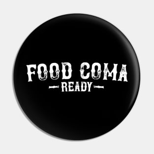 Food Coma Ready Pin