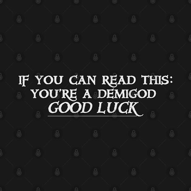 If you can read this: You're a Demigod. by LetsGetGEEKY