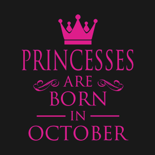 PRINCESS BIRTHDAY PRINCESSES ARE BORN IN OCTOBER T-Shirt