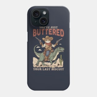 You've Just Buttered Your Last Biscuit Shirt Funny Cowboy Cat Tshirt, Meowdy Partner  M0560 Phone Case