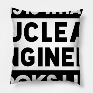 funny nuclear engineer quote Pillow