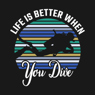 Life is better when you dive T-Shirt