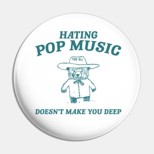 Hating Pop Music Doesn't Make You Deep, Cartoon Meme Top, Vintage Cartoon Sweater, Unisex Pin