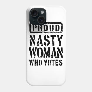 PROUD NASTY WOMAN WHO VOTES 2 Phone Case